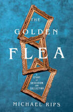 The Golden Flea: A Story of Obsession and Collecting - Hardcover - GOOD