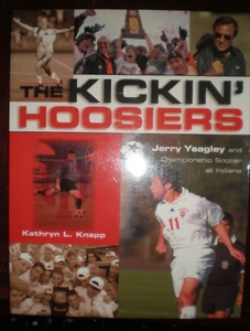 Kickin' Hoosiers : Jerry Yeagley and Championship Soccer at Indiana by...SIGNED - Foto 1 di 2