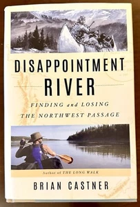 Disappointment River: Finding and Losing the Northwest Passage by Brian Castner - Foto 1 di 2