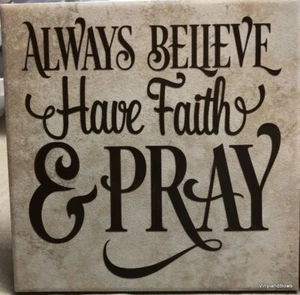 Always Believe, Have Faith, and Pray 6x6" vinyl decorated ceramic tile Religious - Picture 1 of 2