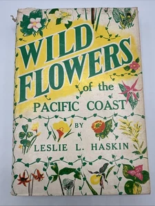 Wild Flowers of the Pacific Coast Leslie Haskin 1934 1st Ed HC w/ Dust Jacket - Imagen 1 de 17