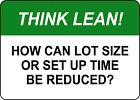 THINK LEAN HOW CAN LOT SIZE OR SET UP TIME BE| Laminated Vinyl Decal Sticker