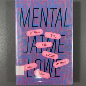 Mental: Lithium, Love, & Losing My Mind Jaime Lowe Hardcover Book Blue Rider - Picture 1 of 24