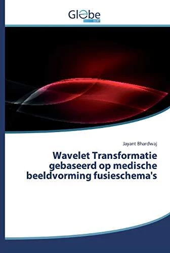 Wavelet Transformatie gebaseerd op medische beeldvorming fusieschema's, Excellen - Image 1 of 1