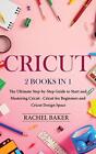 Cricut: 2 books in 1: The Ultimate St..., Baker, Rachel