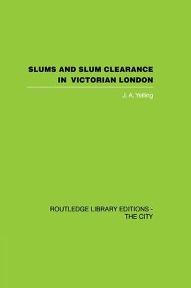 Slums and Slum Clearance in Victorian London by J.A. Yelling (English) Paperback - Image 1 of 1