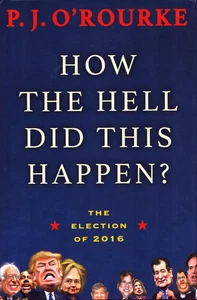 How The Hell Did This Happen?  PJ O'Rourke 2016 Election Hardcover Dust Jacket - Bild 1 von 1