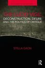 The Lucid Vigil: Deconstruction, Desire And The Politics Of Critique By Gaon