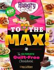 Hungry Girl to the Max!: The Ultimate Guilt-Free Cookbook,Lisa L