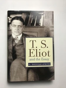 T.S. Eliot and the Essay by G. Douglas Atkins Hardcover 2010 Baylor University - Picture 1 of 21