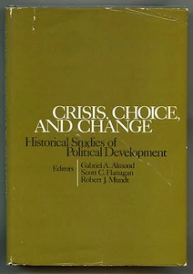 CRISIS, CHOICE, AND CHANGE Historical Studies of Political Development HCDJ 1973 - Bild 1 von 5