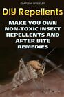 Diy Repellents: Make You Own Non-Toxic Insect Repellents And After Bite Remed...
