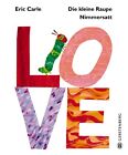 Eric Carle ~ Die kleine Raupe Nimmersatt - LOVE 9783836958493