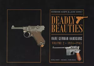 2 volume set DEADLY BEAUTIES-RARE GERMAN HANDGUNS PreWW1 WW1 Weimar 3rd Reich - Picture 1 of 8