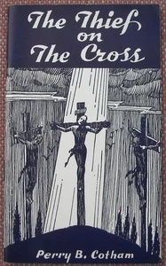 THE THIEF ON THE CROSS ~ PERRY B COTHAM ~ Church Of Christ ~ VG ~ 1955 ~ RARE !! - Picture 1 of 3