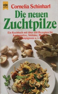 Schinharl: Die neuen Zuchtpilze: über 150 Rezepte mit Austernpilzen, Shi-Take .. - Bild 1 von 1
