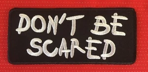 DON’T BE SCARED MOTORCYCLE SLOGAN BIKER BIKE  BADGE IRON SEW ON PATCH - Picture 1 of 1