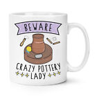Beware Crazy Pottery Lady 10oz Mug Cup Funny Joke Potter Kiln Mum Mothers Day