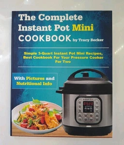 Das komplette Instant Pot Mini Kochbuch: Einfache 3 Quart Instant Pot Mini Rezepte - Bild 1 von 2