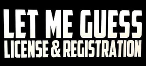 Let Me Guess License And Registration Sticker Funny Hater JDM car window decal - Imagen 1 de 5
