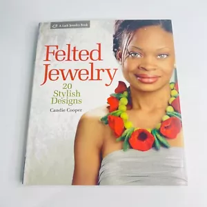 Felted Jewelry by Candie Cooper Hardcover Book Stylish Designs Crafting Necklace - Picture 1 of 16