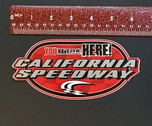 California Speedway “ You Have To Be Here! “ Sticker VTG NASCAR / Racing - Picture 1 of 8