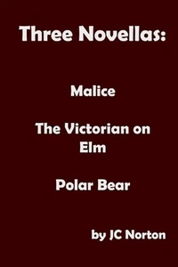 Three Novellas: Malice, The Victorian on Elm, Polar Bear by Jc Norton (English) - Picture 1 of 1