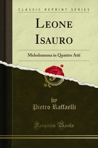 Leone Isauro: Melodramma in Quattro Atti (Classic Reprint) - Foto 1 di 2