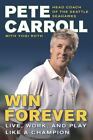 Win Forever: Live, Work, and Play Like a Champion by Carroll, Pete