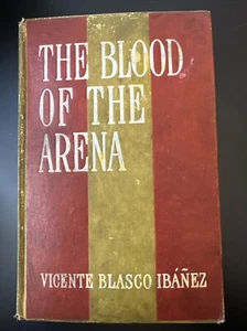 “The Blood Of The Arena” Vicente Blasco Ibanez 1911 HC 1st English Edition - Imagen 1 de 5