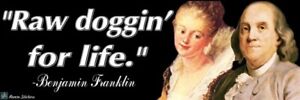 Benjamin Franklin Raw Doggin’ Bumper Sticker Founding Fathers Decal