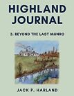 Highland Journal: 3. Beyond The Last Munro. Harland 9781800462694 New**