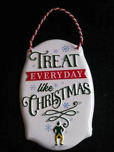 Buddy the Elf "Treat EVERYDAY like Christmas" Metal Sign 6x4" Ornament New - Picture 1 of 3