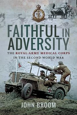 FAITHFUL IN ADVERSITYThe Royal Army Medical Corps in the Second World War - Image 1 of 2