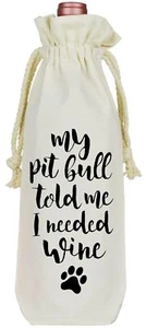 Pit Bull Told Me I Needed Wine Bag - Picture 1 of 1