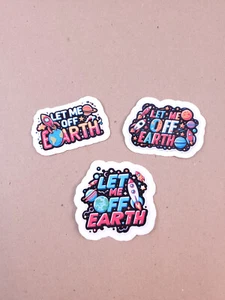 3 Lot Funny Vinyl Stickers Pack Let Me Off Earth Car Laptop Water Bottle Decals - Picture 1 of 3