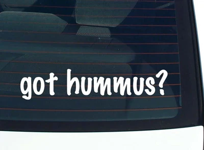 got hummus? CAR DECAL BUMPER STICKER VINYL FUNNY JOKE WINDOW - Image 1 of 3