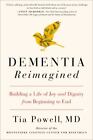 Dementia Reimagined: Building a Life of Jo- 9780735210905, hardcover, Tia Powell