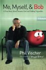 Me, Myself, And Bob (Tpc)-Phil Vischer