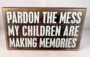 Pardon the Mess My Children are Making Memories Box Sign Primitives by Kathy 6" - Picture 1 of 9
