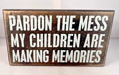 Pardon the Mess My Children are Making Memories Box Sign Primitives by Kathy 6" - Image 1 of 4