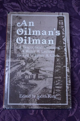 AN OILMAN'S OILMAN: A BIOGRAPHICAL TREATMENT OF WALTER W. By Judith King 1979 - Image 1 of 4