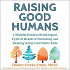 💿︎ AUDIOBOOK 💿 Raising Good Humans by Hunter Clarke-Fields , Carla Naumburg
