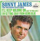 SONNY JAMES: I'LL KEEP HOLDING ON / I'M GETTING GRAY FROM BEING BLUE 45 # 22-249