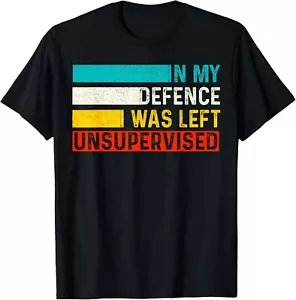 In My Defense I Was Left Unsupervised Funny Sarcastic Saying Gift Unisex T-Shirt - Picture 1 of 3