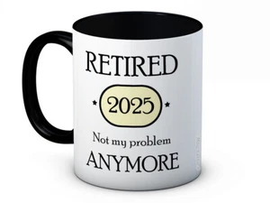 Retired 2025 Not My Problem Anymore - Ceramic Coffee Mug Retirement Gift - Picture 1 of 5