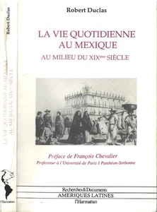Vie Quotidienne au MEXIQUE Dédicacé par Robert DUCLAS milieu XIXè S Éd Harmattan - Picture 1 of 18