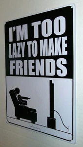 I Am Too Lazy To Make Friends + Thumb Tack 8" x 11.5" Metal Sign PreOwn FREE SHP - Picture 1 of 19