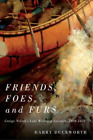 Harry W. Duckworth Friends, Foes, and Furs (Hardback)