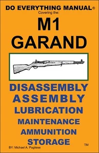 M1 GARAND DO EVERYTHING MANUAL   ASSEMBLY DISASSEMBLY MAINTENANCE CARE BOOK  NEW - Picture 1 of 2